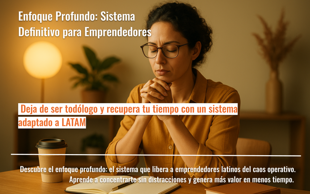 Enfoque Profundo: Sistema Definitivo para Emprendedores